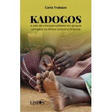 Kadogos: a vida de crianças-soldado em grupos armados na África Central e Oriental