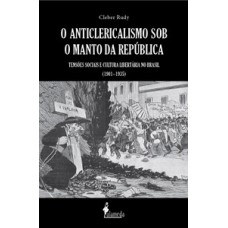 O anticlericalismo sob o manto da república