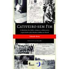 Cativeiro sem fim: as histórias dos bebês, crianças e adolescentes sequestrados pela ditadura militar no Brasil