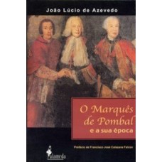 O Marquês de Pombal e a sua época O Marquês de Pombal e a sua época