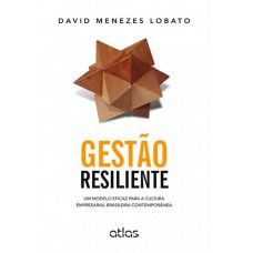 Gestão Resiliente: Um Modelo Eficaz Para A Cultura Empresarial Brasileira Contemporânea