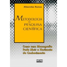 Metodologia Da Pesquisa Científica: Como Uma Monografia Pode Abrir O Horizonte Do Conhecimento Metodologia Da Pesquisa Científica: Como Uma Monografia Pode Abrir O Horizonte Do Conhecimento