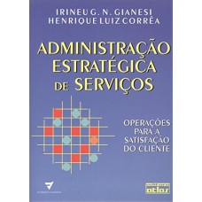 Administração Estratégica De Serviços: Operações Para A Satisfação Do Cliente