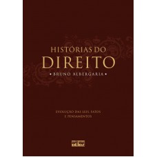 Histórias Do Direito: Evolução Das Leis, Fatos E Pensamentos