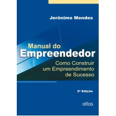 Manual Do Empreendedor: Como Construir Um Empreendimento De Sucesso