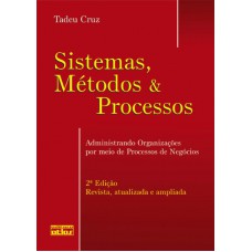 Sistemas, Métodos & Processos: Administrando Organizações Por Meio De Processos De Negócios