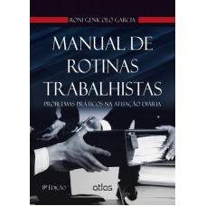 Manual De Rotinas Trabalhistas: Problemas Práticos Na Atuação Diária