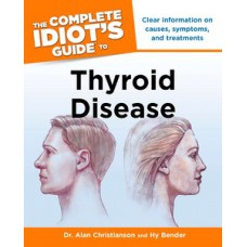 The Complete Idiot''''s Guide to Thyroid Disease