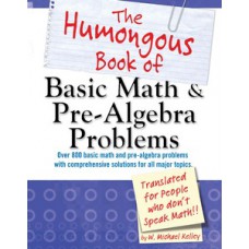 The Humongous Book of Basic Math and Pre-Algebra Problems