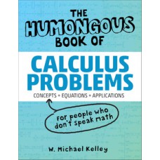 The Humongous Book of Calculus Problems