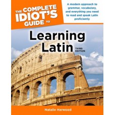 The Complete Idiot''''s Guide to Learning Latin, 3rd Edition