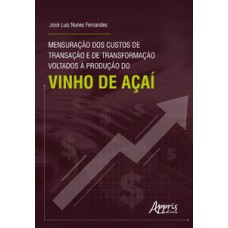 Mensuração dos custos de transação e de transformação voltados à produção do vinho de açaí