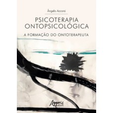 Psicoterapia ontopsicológica: a formação do ontoterapeuta Psicoterapia ontopsicológica: a formação do ontoterapeuta