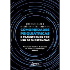 Diretrizes para o diagnóstico e tratamento de comorbidades psiquiátricas e transtornos por uso de substâncias
