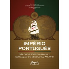 Império português: diálogos sobre história e educação do século XV ao XVIII