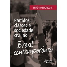 Partidos, classes e sociedade civil no Brasil contemporâneo Partidos, classes e sociedade civil no Brasil contemporâneo