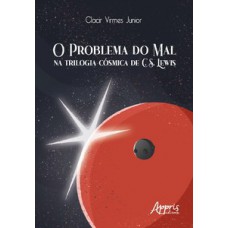 O problema do mal na trilogia cósmica de C. S. Lewis O problema do mal na trilogia cósmica de C. S. Lewis