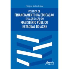 Política de financiamento da educação e valorização do magistério público estadual do Acre Política de financiamento da educação e valorização do magistério público estadual do Acre