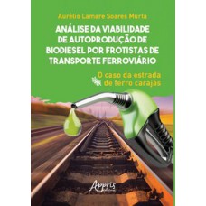 Análise da viabilidade de autoprodução de biodiesel por frotistas de transporte ferroviário