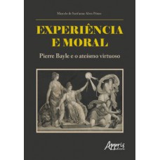 Experiência e moral: Pierre Bayle e o ateísmo virtuoso