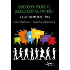 Consciência política e socialização pela internet: o eleitor universitário