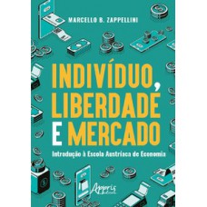 Indivíduo, liberdade e mercado: introdução à escola austríaca de economia