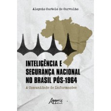 Inteligência e segurança nacional no Brasil pós-1924: a comunidade de informações