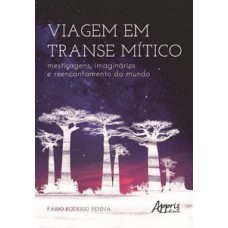 Viagem em transe mítico: mestiçagens, imaginários e reencantamento do mundo