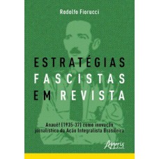 Estratégias fascistas em revista: Anauê! (1935-37) como inovação jornalística da ação integralista brasileira