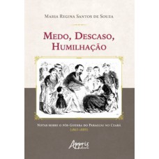 Medo, descaso, humilhação: notas sobre o pós-guerra do Paraguai no Ceará (1865-1889) Medo, descaso, humilhação: notas sobre o pós-guerra do Paraguai no Ceará (1865-1889)