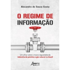 O regime de informação: um olhar sobre o marco regulatório da indústria de petróleo e gás natural no Brasil