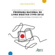 A construção do consenso hegemônico sobre o Programa Nacional do Livro Didático (1995-2016)