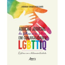 Adoção judicial de filhas e/ou filhos em conjugalidades LGBTTIQ