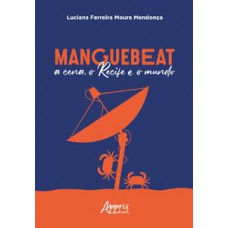 Manguebeat - A cena, o Recife e o mundo