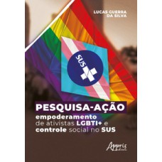 Pesquisa-ação - Empoderamento de ativistas LGBTI+ e controle social no SUS