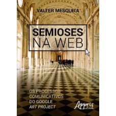 Semioses na web: os processos comunicativos do google art project