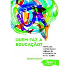 Quem faz a educação? narrativas, conhecimentos e táticas de professoras da escola pública