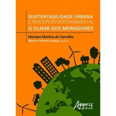 Sustentabilidade urbana e percepção socioambiental: o olhar dos moradores