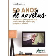 50 anos de novelas: a trajetória da representação homossexual e o beijo gay que parou o Brasil