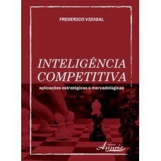 Inteligência competitiva: aplicações estratégicas e mercadológicas