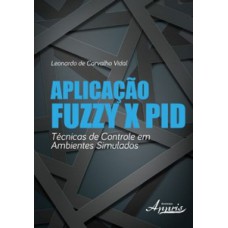 Aplicação fuzzy x pid: técnicas de controle em ambientes simulados