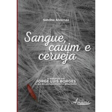 Sangue, cauim e cerveja: a metáfora em jorge luis borges à  luz do perspectivismo ameríndio