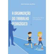 A organização do trabalho pedagógico: educação física e avaliação