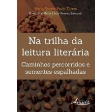 Na trilha da leitura literária: caminhos percorridos e sementes espalhadas