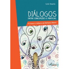 Diálogos entre concepções e práticas: a criança e a infância sob múltiplos olhares