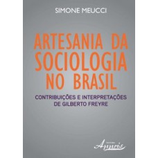 Artesania da sociologia no brasil: contribuições e interpretações de gilberto freyre