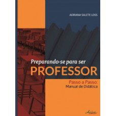 Preparando-se para ser professor - passo a passo: manual de didática