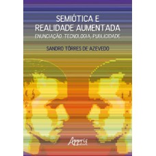 Semiótica e realidade aumentada: enunciação, tecnologia, publicidade