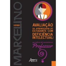 Avaliação da aprendizagem do estudante com deficiência intelectual: que saberes sào necessários ao professor?