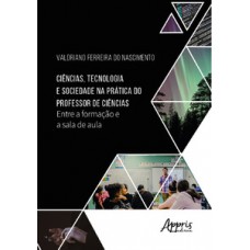 Ciências, tecnologia e sociedade na prática do professor de ciências: entre a formação e a sala de aula